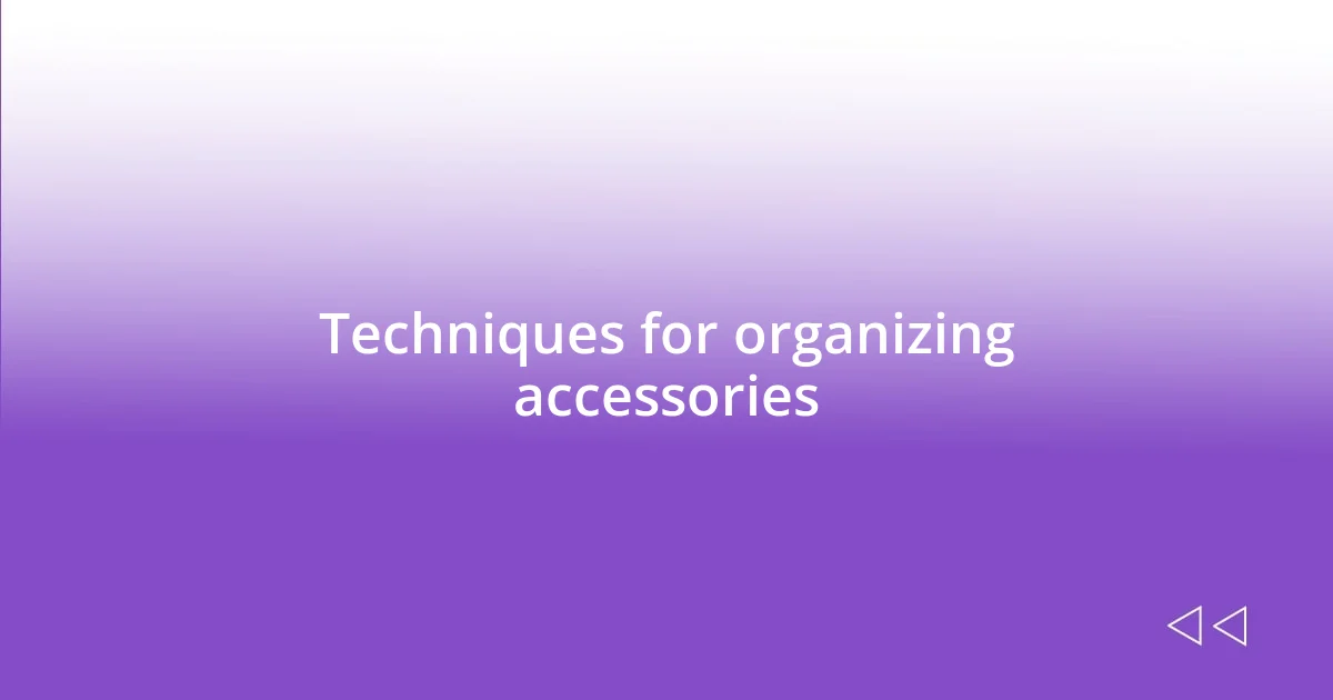 Techniques for organizing accessories