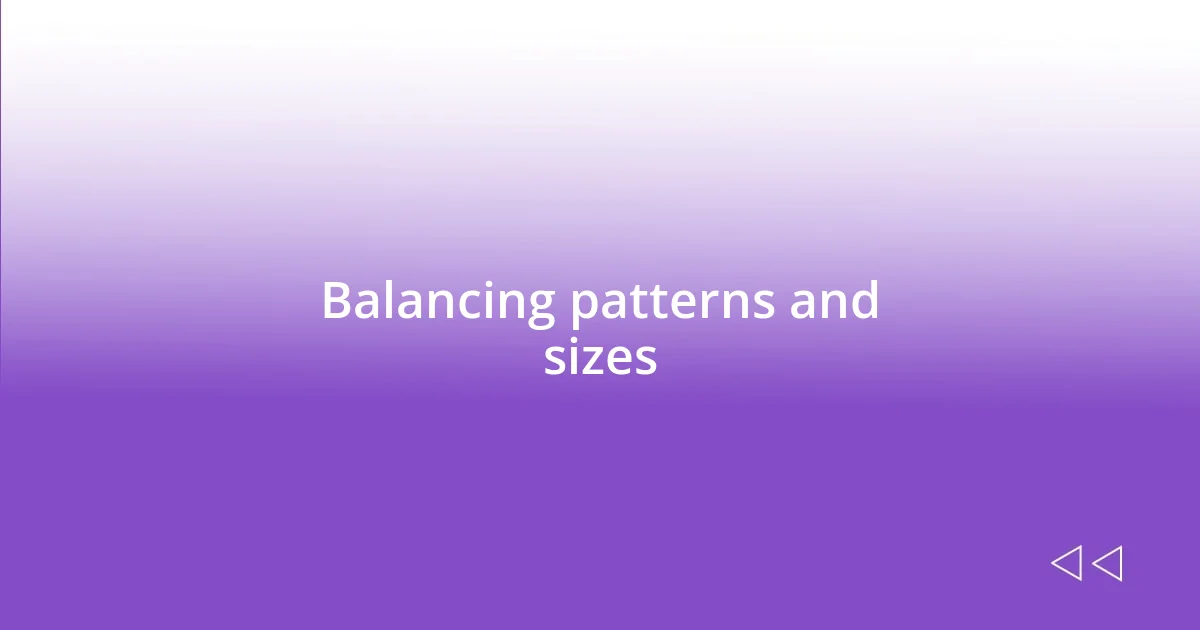 Balancing patterns and sizes