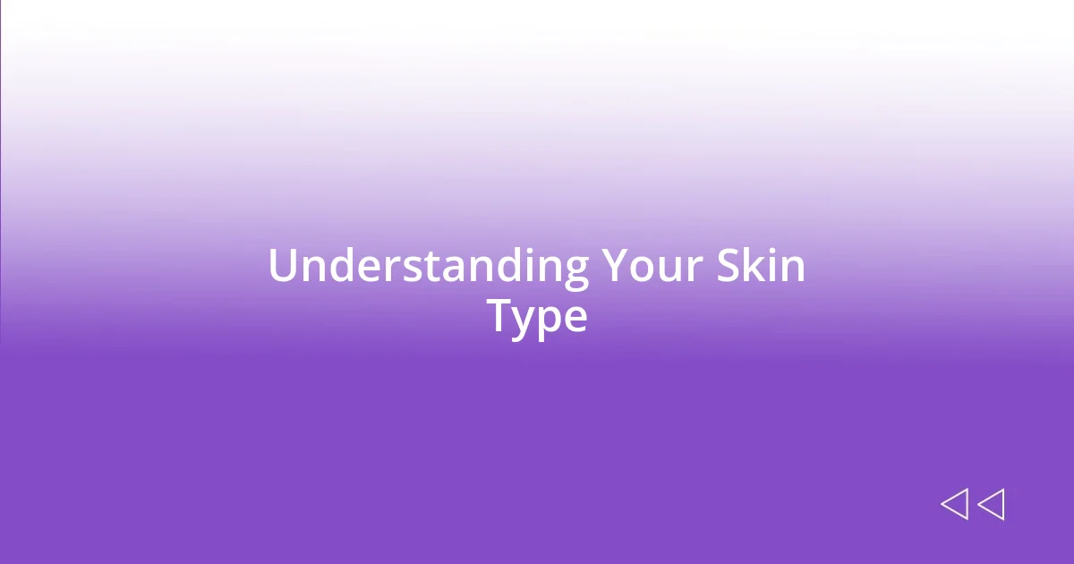 Understanding Your Skin Type