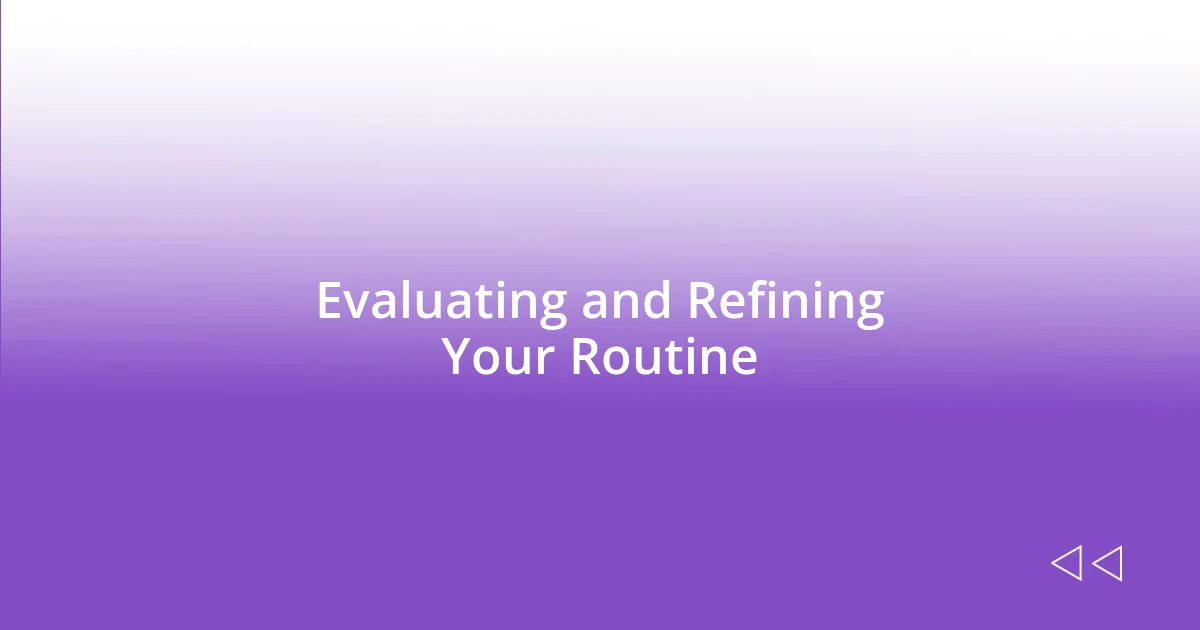 Evaluating and Refining Your Routine