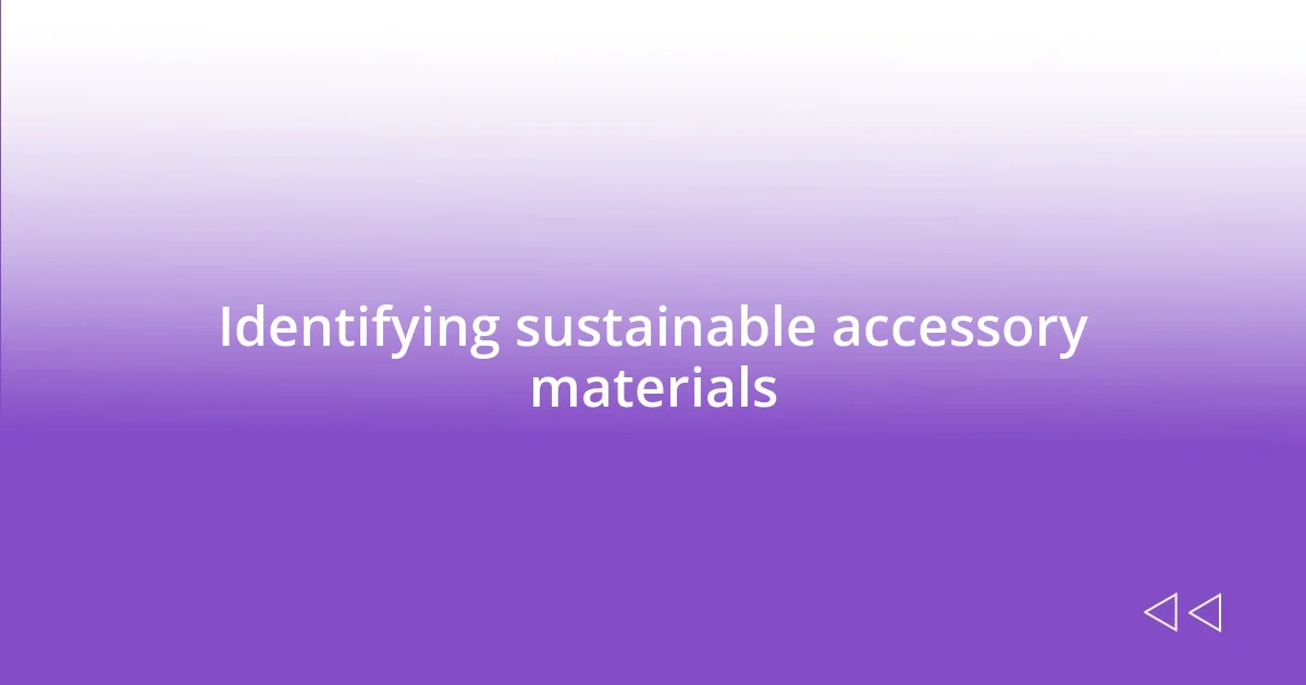 Identifying sustainable accessory materials