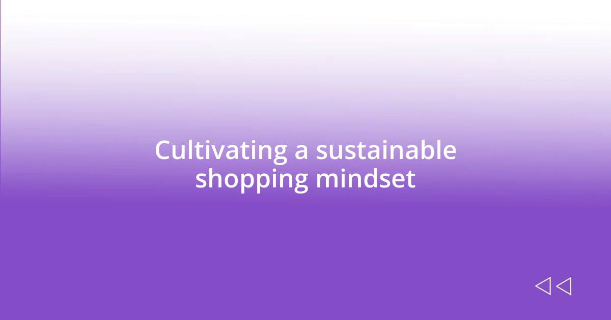 Cultivating a sustainable shopping mindset