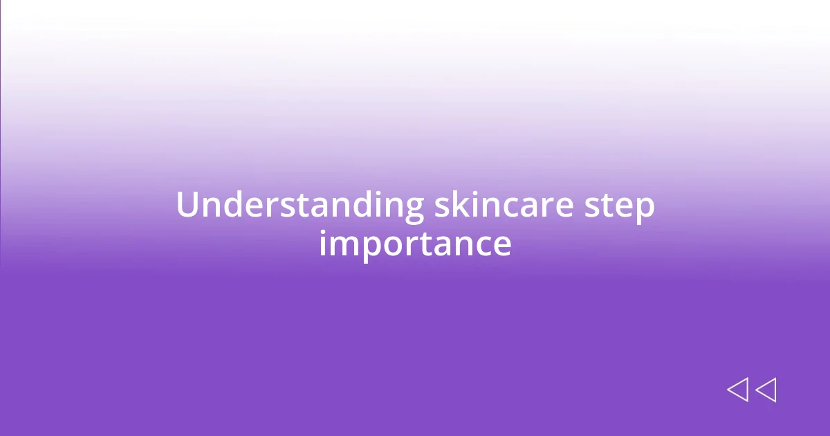 Understanding skincare step importance