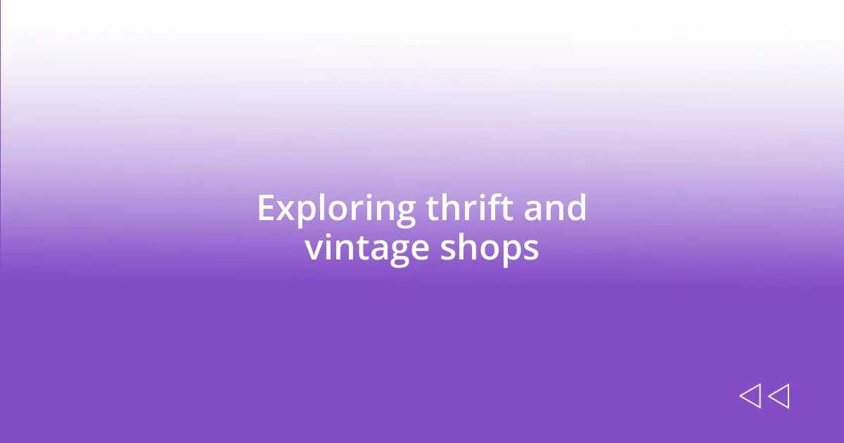 Exploring thrift and vintage shops