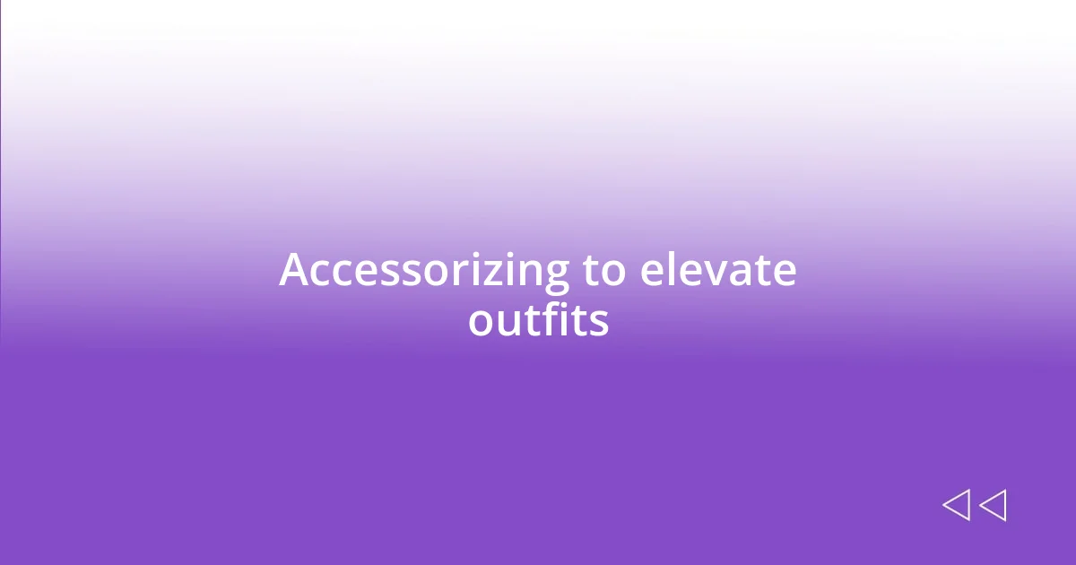 Accessorizing to elevate outfits