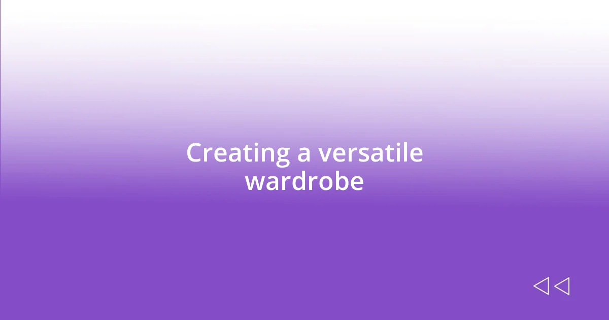 Creating a versatile wardrobe