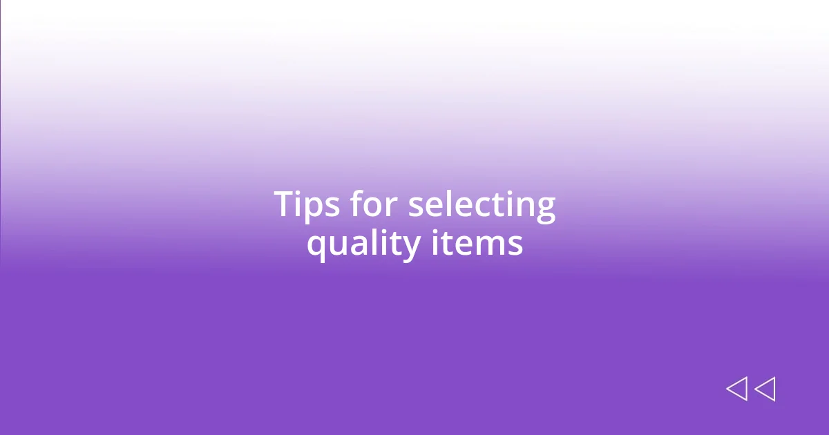 Tips for selecting quality items