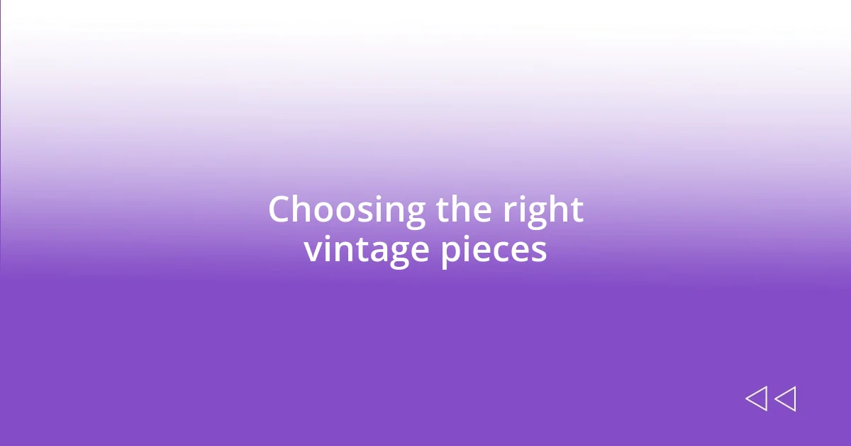 Choosing the right vintage pieces