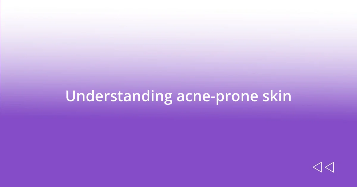 Understanding acne-prone skin