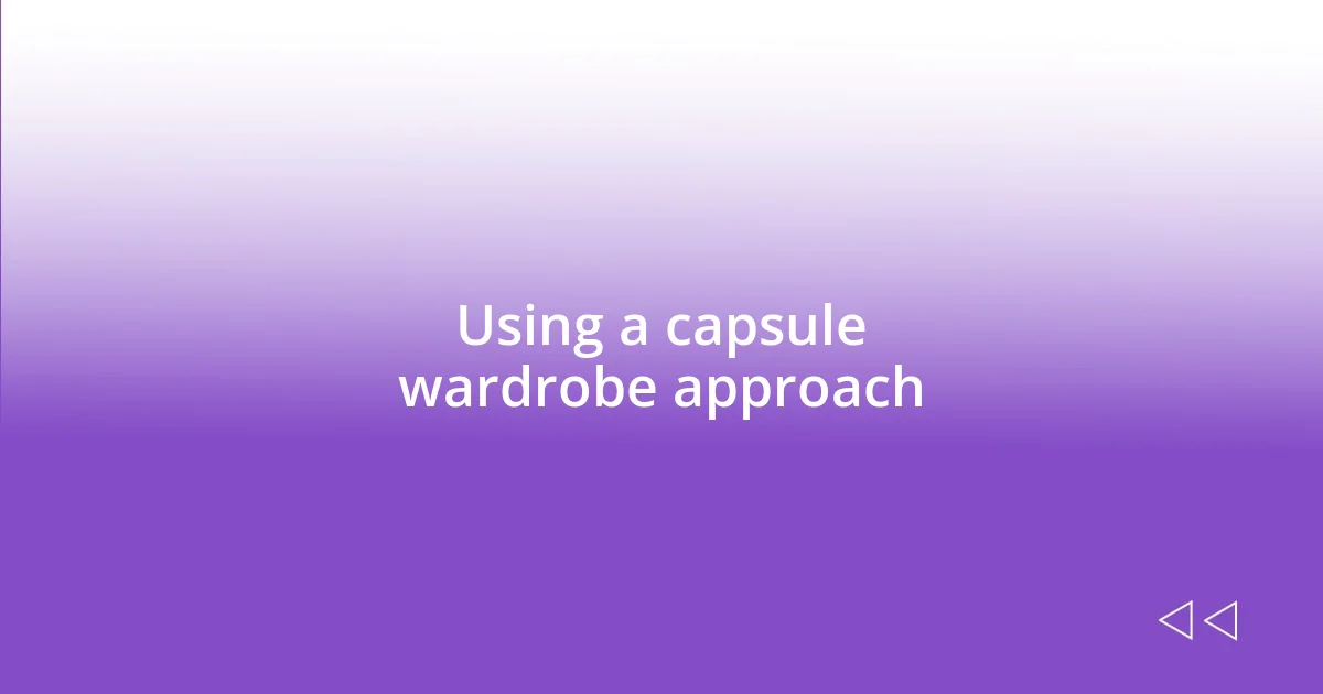 Using a capsule wardrobe approach