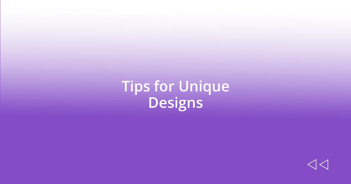 Tips for Unique Designs