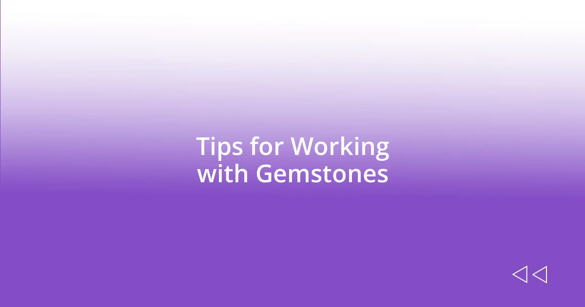 Tips for Working with Gemstones