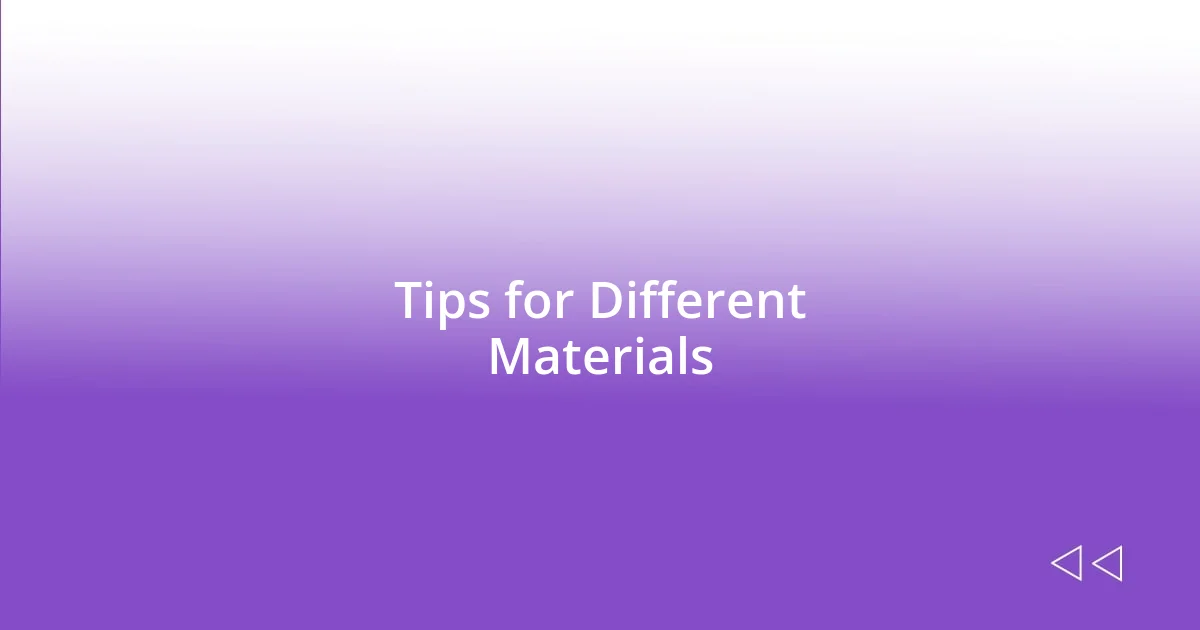 Tips for Different Materials