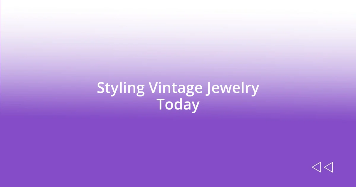 Styling Vintage Jewelry Today