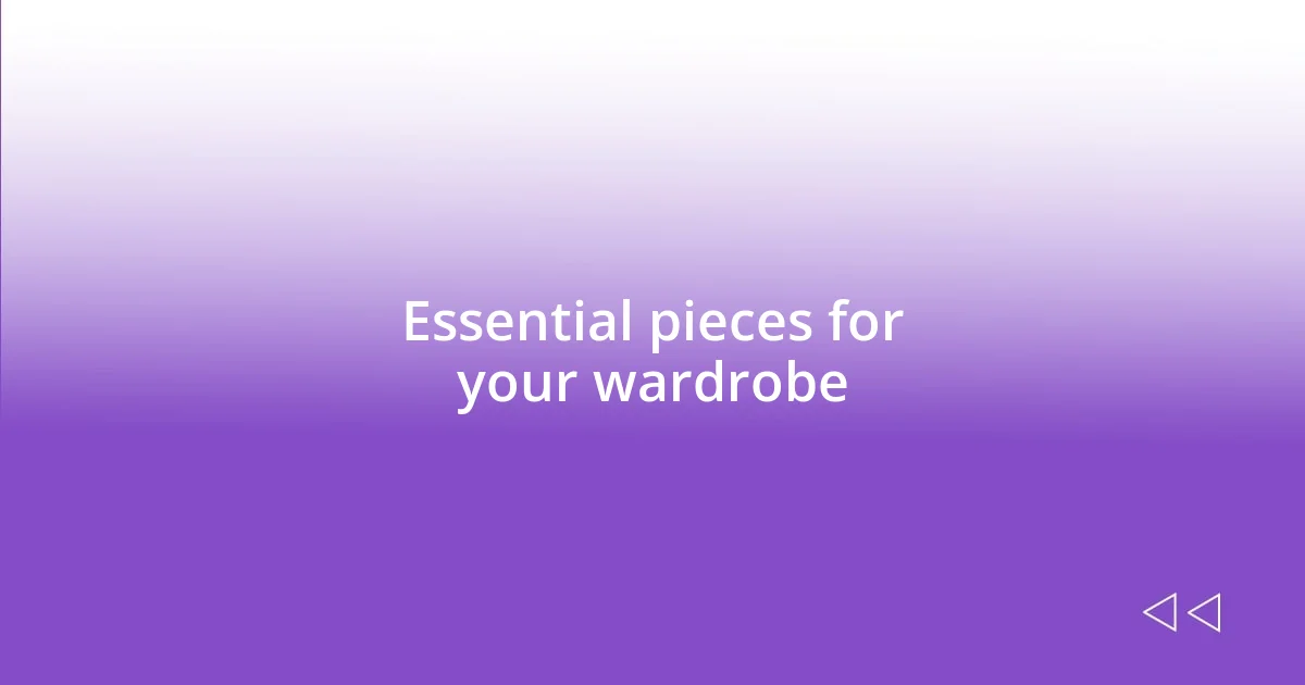 Essential pieces for your wardrobe