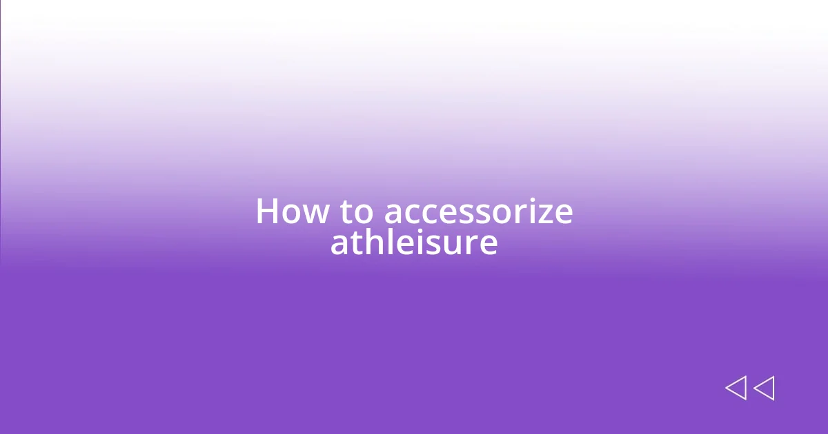 How to accessorize athleisure