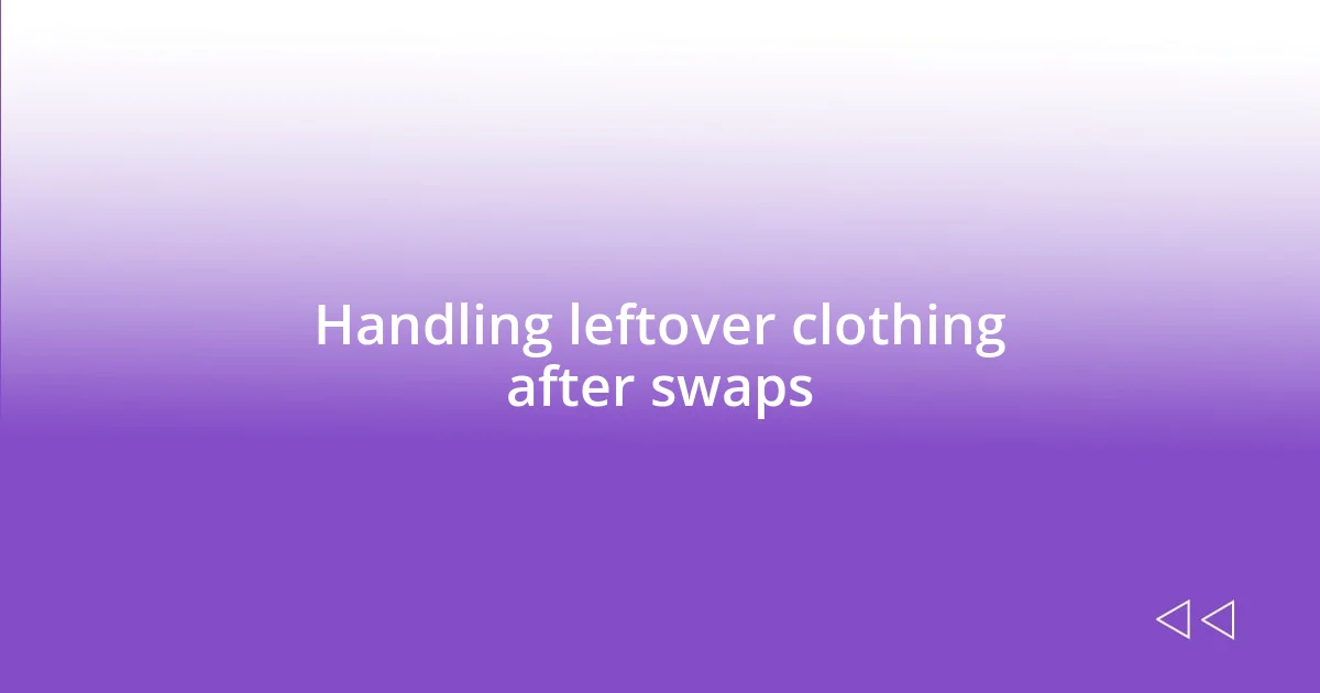 Handling leftover clothing after swaps