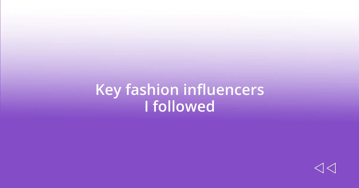 Key fashion influencers I followed