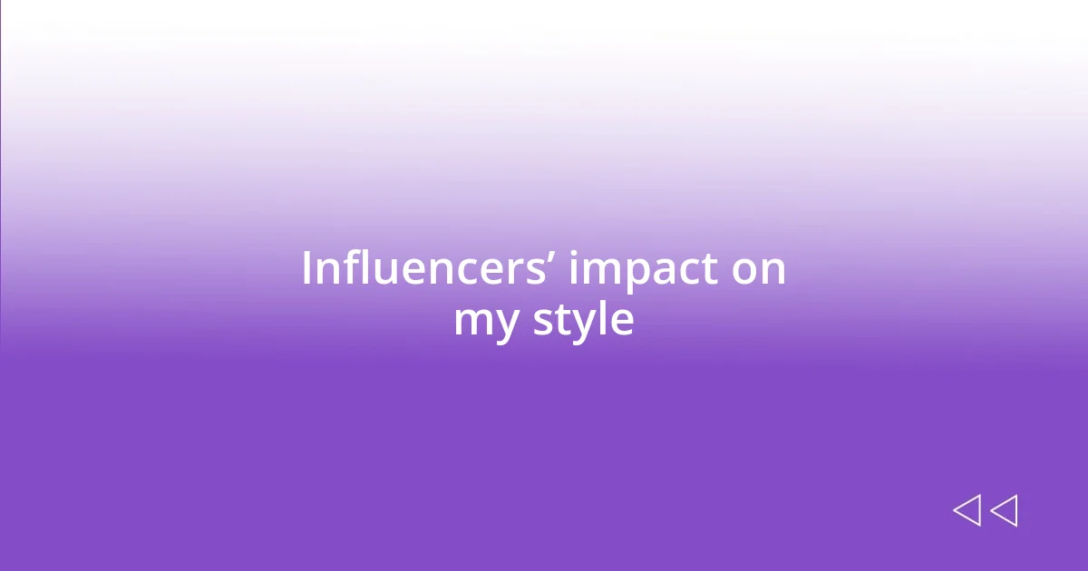 Influencers’ impact on my style