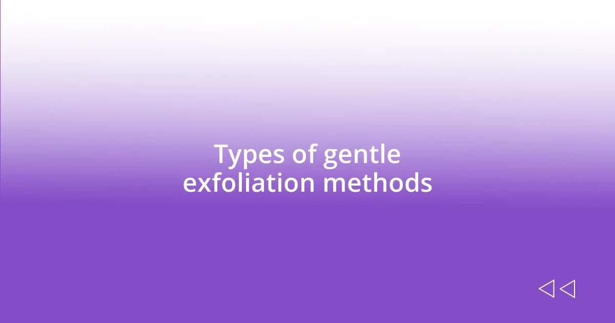 Types of gentle exfoliation methods