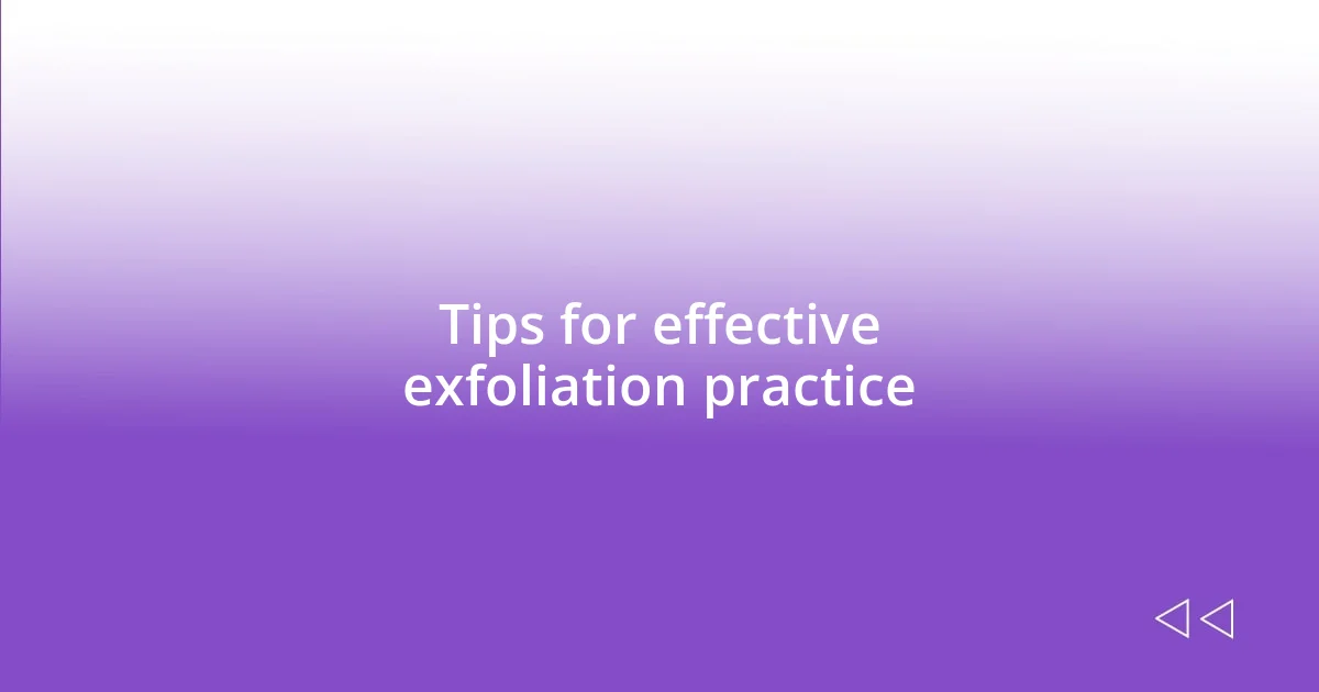 Tips for effective exfoliation practice