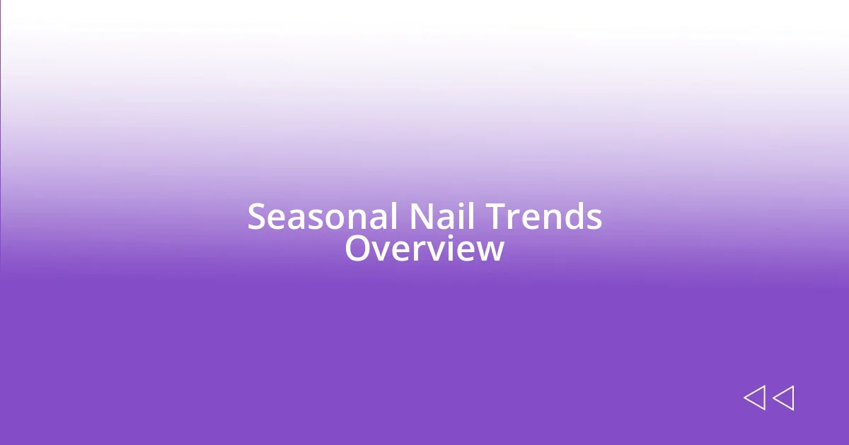 Seasonal Nail Trends Overview