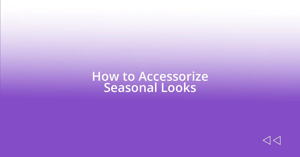 How to Accessorize Seasonal Looks