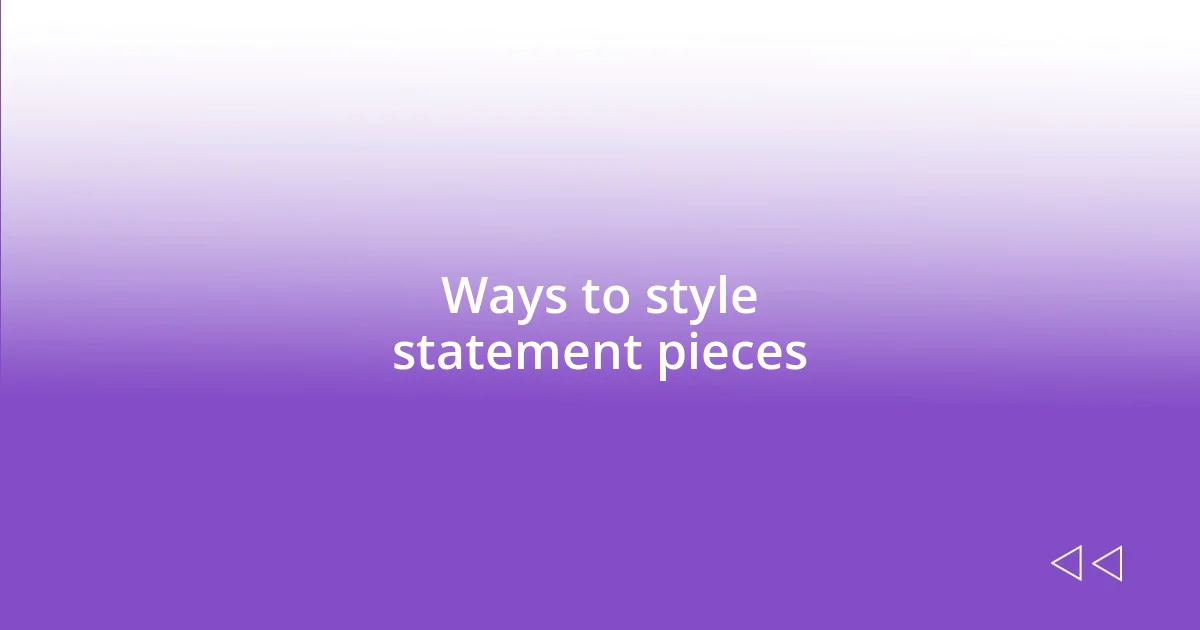 Ways to style statement pieces