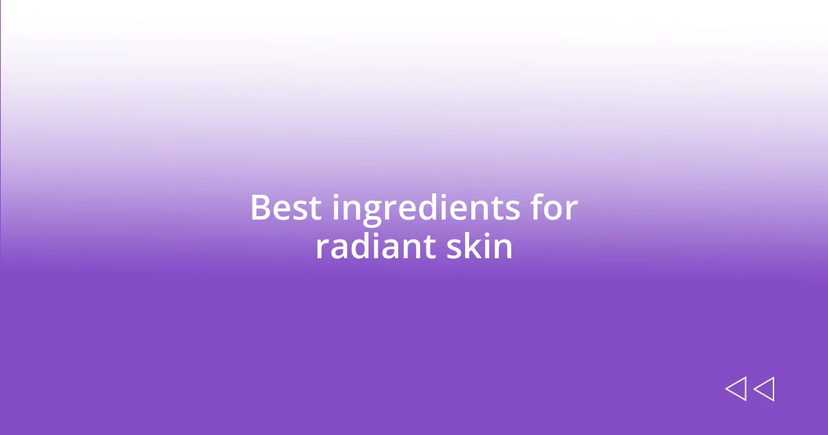 Best ingredients for radiant skin