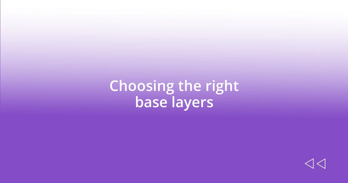 Choosing the right base layers