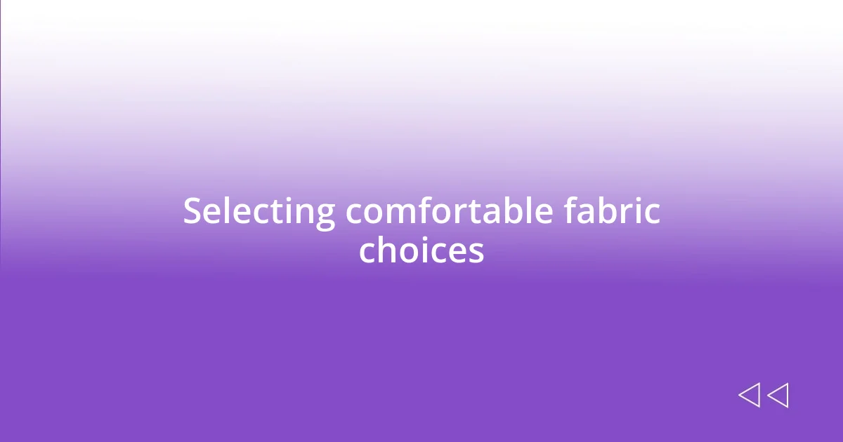 Selecting comfortable fabric choices