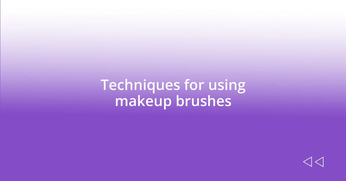 Techniques for using makeup brushes