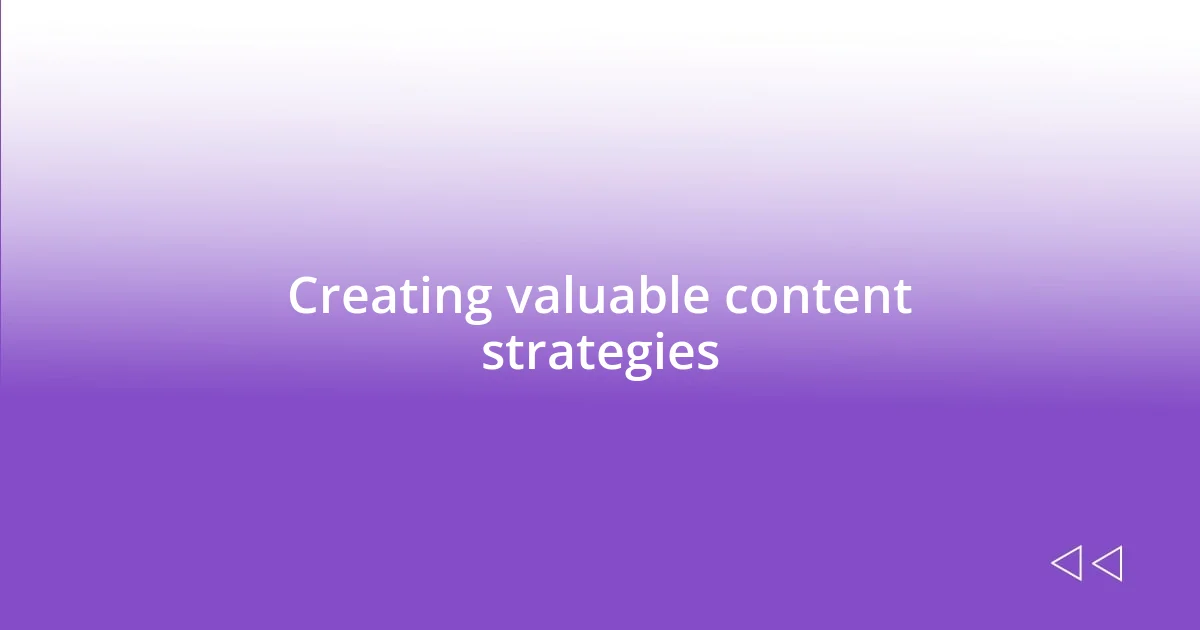 Creating valuable content strategies