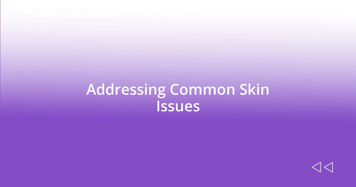 Addressing Common Skin Issues