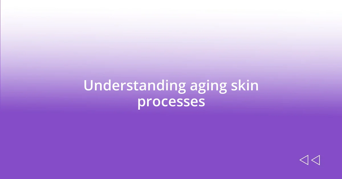 Understanding aging skin processes