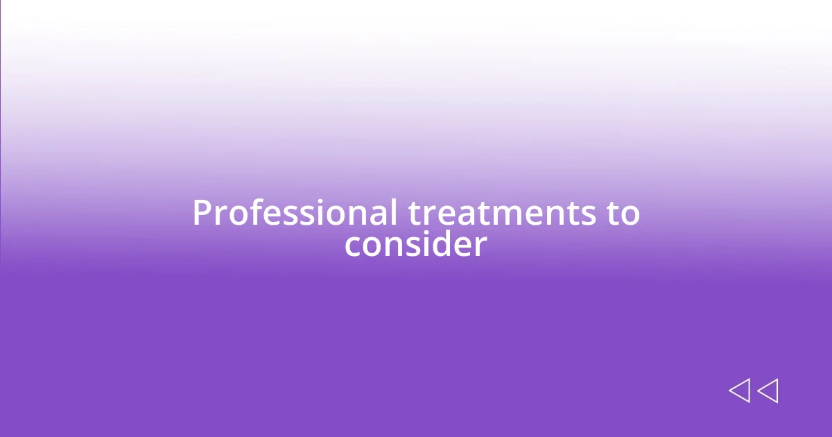 Professional treatments to consider