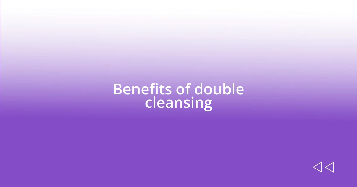 Benefits of double cleansing