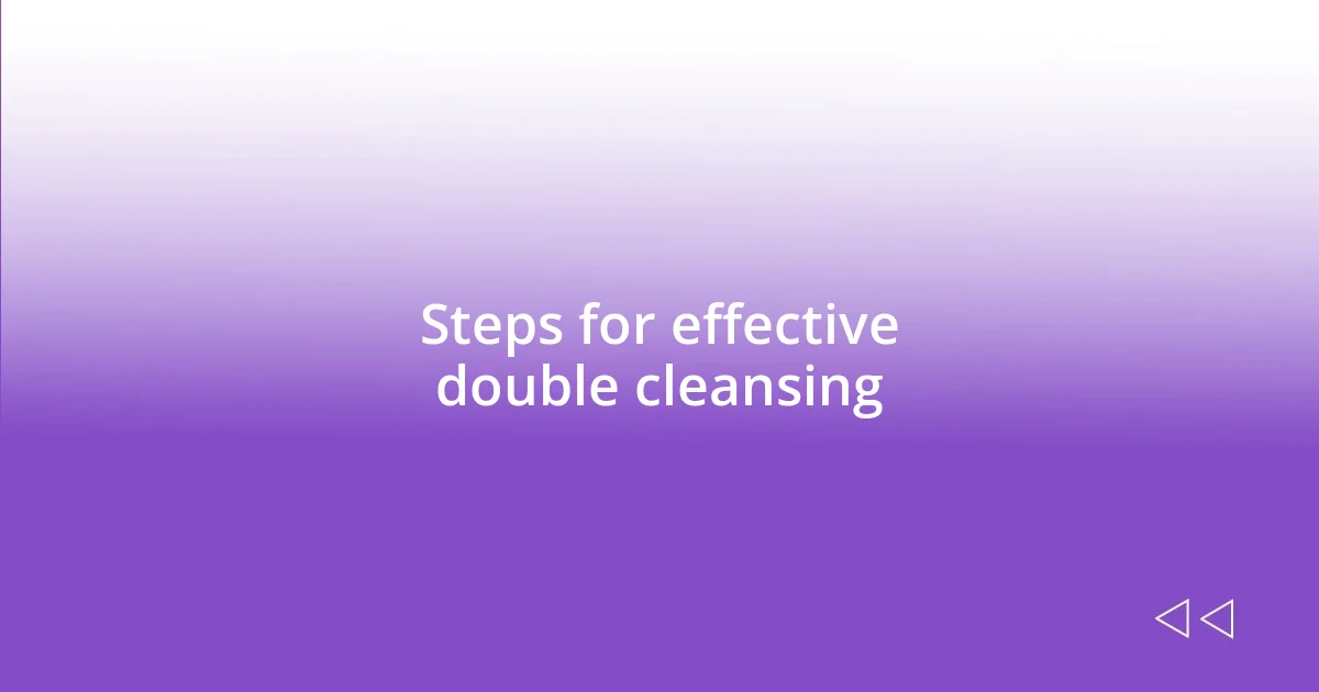 Steps for effective double cleansing