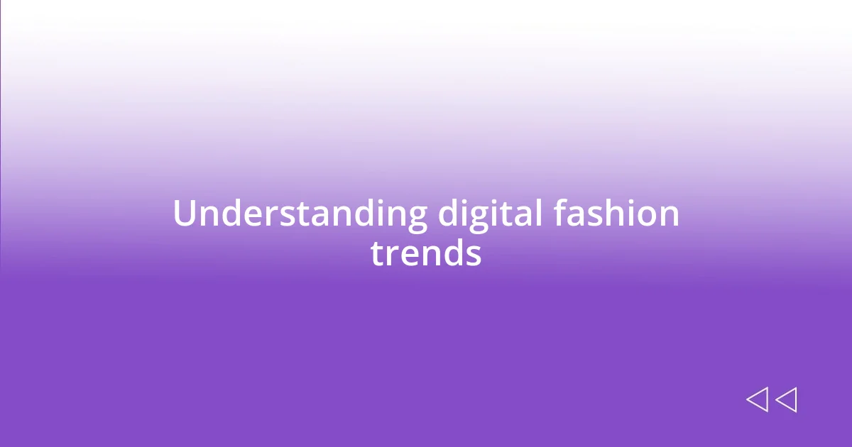 Understanding digital fashion trends