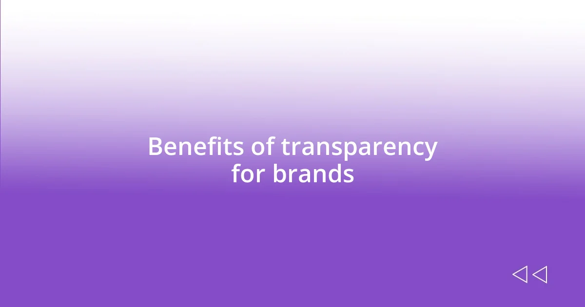 Benefits of transparency for brands