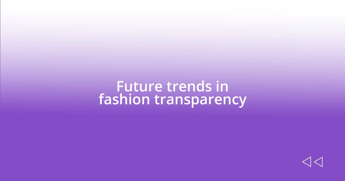 Future trends in fashion transparency