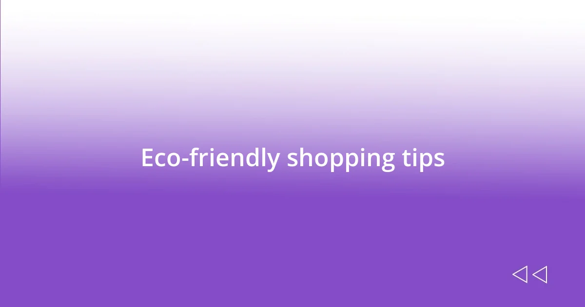 Eco-friendly shopping tips