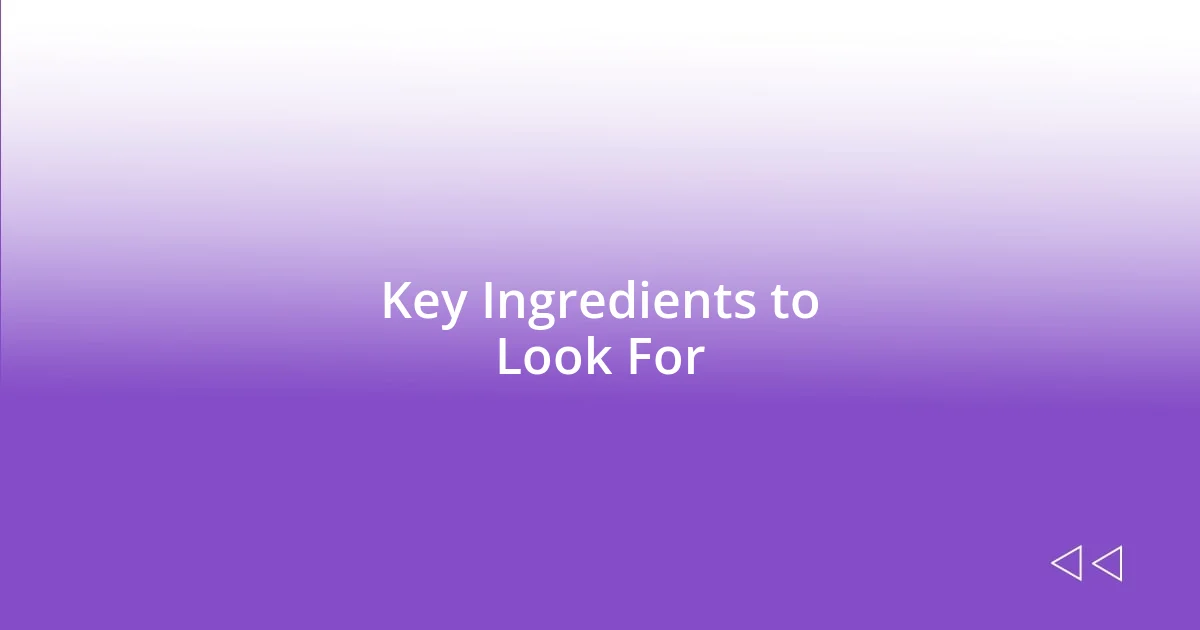 Key Ingredients to Look For