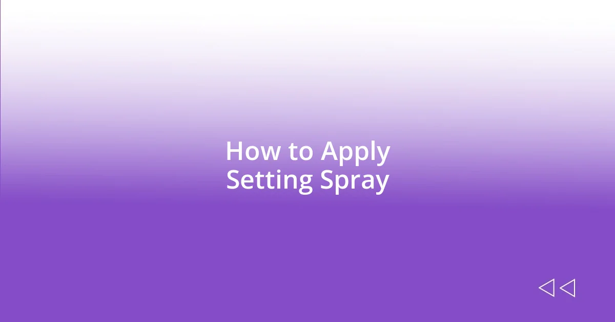 How to Apply Setting Spray