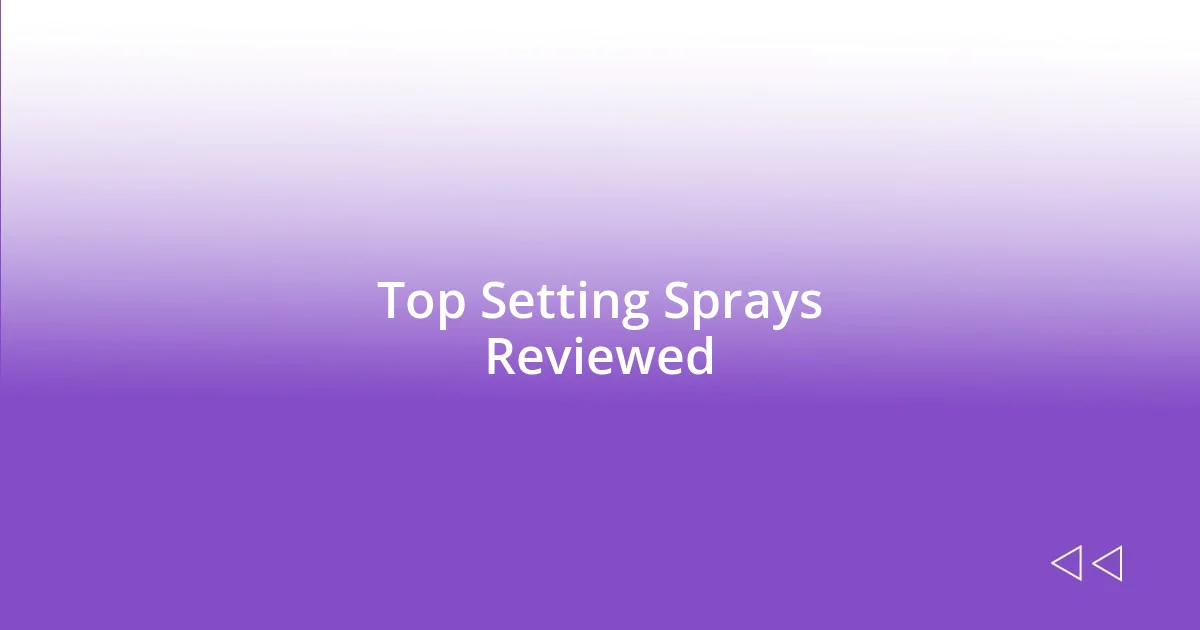 Top Setting Sprays Reviewed