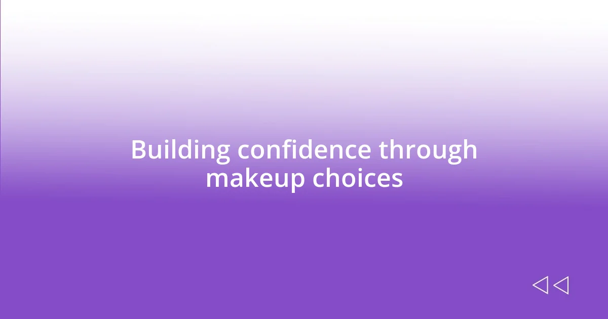 Building confidence through makeup choices