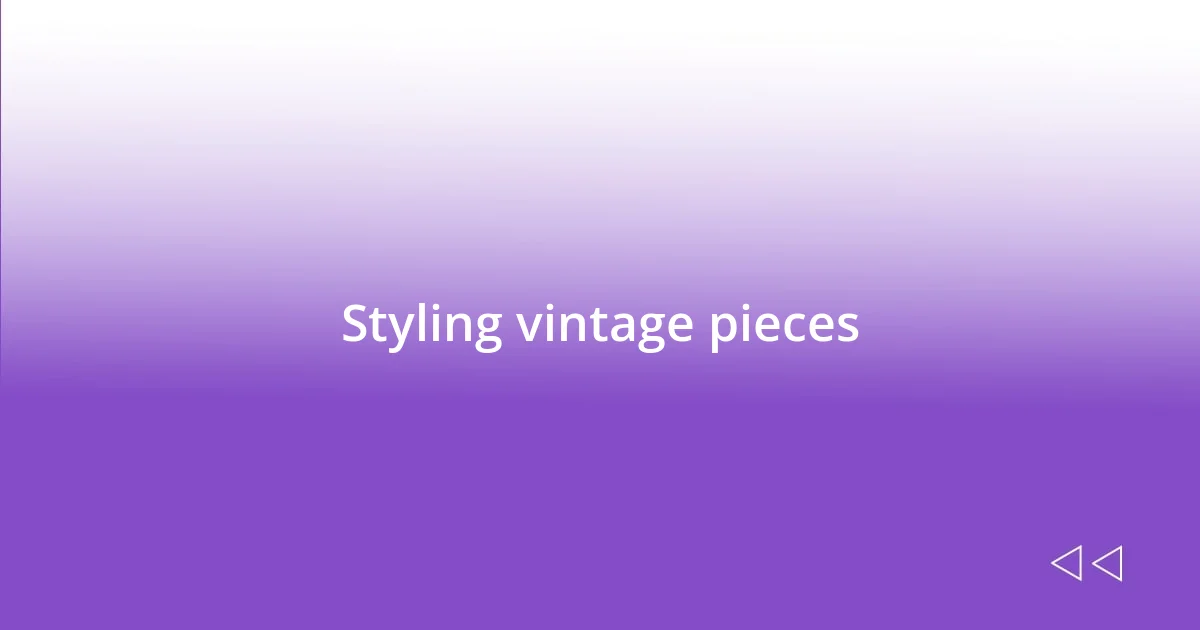 Styling vintage pieces