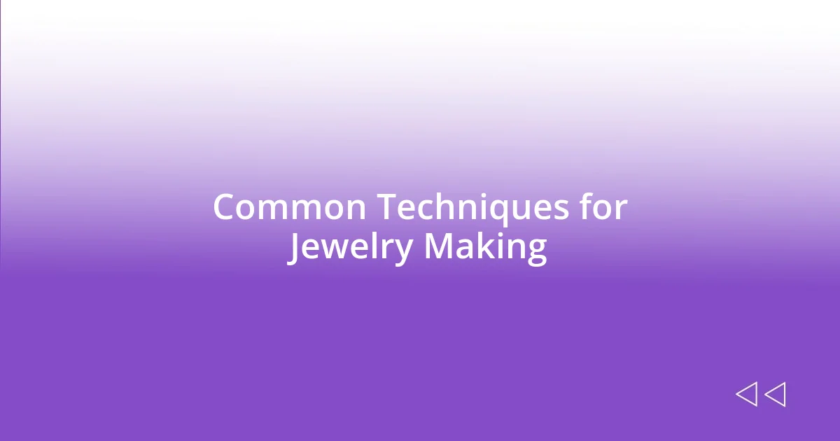 Common Techniques for Jewelry Making