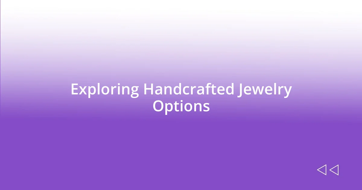 Exploring Handcrafted Jewelry Options