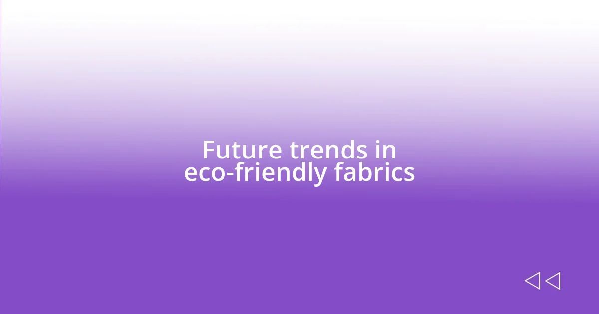 Future trends in eco-friendly fabrics